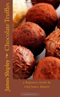 Chocolate Truffles: a beginners guide by Chef James Shipley