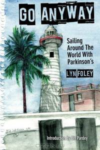 Go Anyway: Sailing Around the World with Parkinson