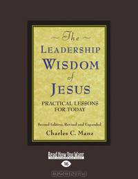 The Leadership Wisdom Of Jesus: Practical Lessons for Today