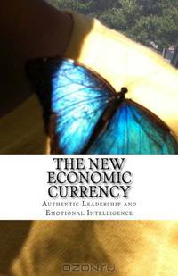 The New Economic Currency: Authentic Leadership | Emotional Intelligence (Masters of Business Leadership Series Volume 2)