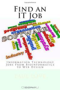 Find an IT Job: Information Technology Careers From Bioinformatics to Web Design