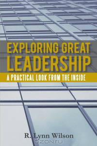 Exploring Great Leadership: A Practical Look from the Inside