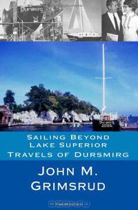 Sailing Beyond Lake Superior: Travels of Dursmirg (Volume 1)