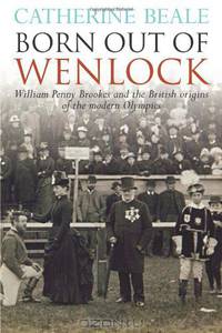Born Out of Wenlock: William Penny Brookes and the British origins of the modern Olympics