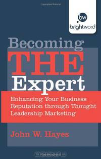 Becoming THE Expert: Enhancing Your Business Reputation through Thought Leadership Marketing