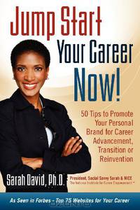 Jump Start Your Career Now! 50 Tips to Promote your Personal Brand for Career Advancement, Transition, or Reinvention
