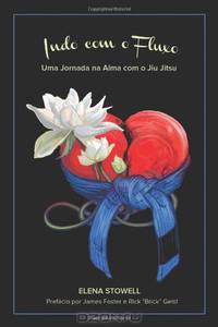 Indo Com O Fluxo / Going With the Flow: Uma Jornada Na Alma Com O Jiu Jitsu / a Day in Alma With Jiu Jitsu (Portuguese Edition)
