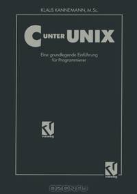 C unter UNIX: Eine grundlegende Einfuhrung fur Programmierer Unter Berucksichtigung des ANSI-Standards (German Edition)
