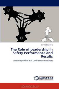 The Role of Leadership in Safety Performance and Results: Leadership Traits that Drive Employee Safety
