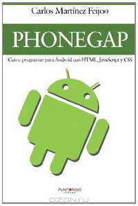 PhoneGap - Como programar para Android con HTML, Javascript y CSS (Spanish Edition)