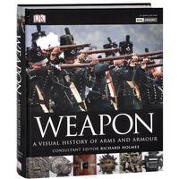 Weapon. A Visual History of Arms and Armour