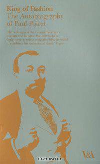 King of Fashion: The Autobiography of Paul Poiret