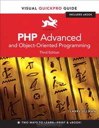 PHP Advanced and Object-Oriented Programming: Visual QuickPro Guide (3rd Edition)