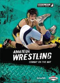 Amateur Wrestling: Combat on the Mat (Martial Arts Sports Zone)