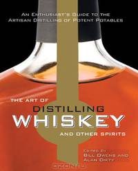 The Art of Distilling Whiskey and Other Spirits: An Enthusiast