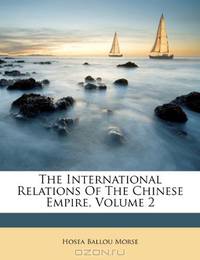 The International Relations Of The Chinese Empire, Volume 2