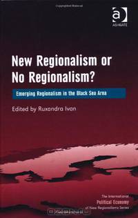 New Regionalism or No Regionalism?: Emerging Regionalism in the Black Sea Area (The International Political Economy of New Regionalisms)