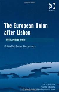 The European Union After Lisbon: Polity, Politics, Policy (The International Political Economy of New Regionalisms)