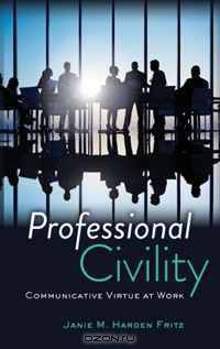 Professional Civility: Communicative Virtue at Work