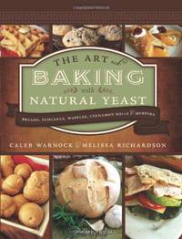The Art of Baking with Natural Yeast: Breads, Pancakes, Waffles, Cinnamon Rolls and Muffins