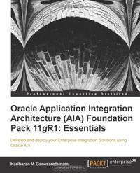 Oracle Application Integration Architecture (AIA) Foundation Pack 11gR1: Essentials