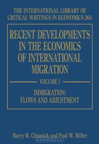 Recent Developments in the Economics of International Migration (International Library of Critical Writings in Economics)
