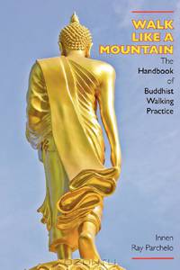 Walk Like a Mountain: The Handbook of Buddhist Walking Practice