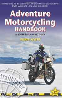 Adventure Motorcycling Handbook, 6th: Worldwide Motorcycling Route & Planning Guide (Trailblazer Guides)