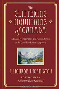 The Glittering Mountains of Canada: A Record of Exploration and Pioneer Ascents in the Canadian Rockies, 1914-1924