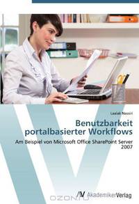 Benutzbarkeit portalbasierter Workflows: Am Beispiel von Microsoft Office SharePoint Server 2007 (German Edition)