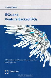 IPOs and Venture Backed IPOs: A Theoretical and Practical Code of Practice plus Implication