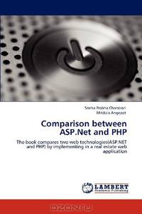 Comparison between ASP.Net and PHP: The book compares two web technologies(ASP.NET and PHP) by implementing in a real estate web application