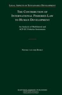The Contribution of International Fisheries Law to Human Development: An Analysis of Multilateral and ACP-EU Fisheries Instruments (Legal Aspects of Sustainable Development)