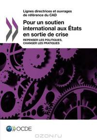 Lignes directrices et ouvrages de reference du CAD Pour un soutien international aux Etats en sortie de crise : Repenser les politiques, changer les ... De Reference Du Cad) (French Edition)