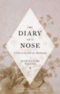 The Diary of a Nose. A Year in the Life of a Parfumeur