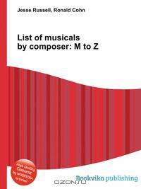 List of musicals by composer: M to Z
