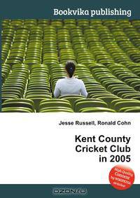 Kent County Cricket Club in 2005