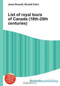 List of royal tours of Canada (18th-20th centuries)
