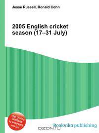 2005 English cricket season (17–31 July)
