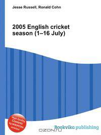 2005 English cricket season (1–16 July)