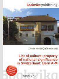 List of cultural property of national significance in Switzerland: Bern A-M