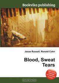 Blood, Sweat Tears