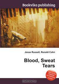 Blood, Sweat Tears
