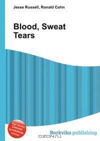 Blood, Sweat Tears