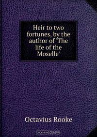Heir to two fortunes, by the author of 