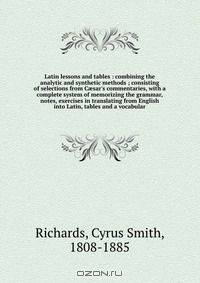 Latin lessons and tables : combining the analytic and synthetic methods ; consisting of selections from C?sar