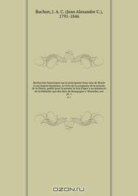 Recherches historiques sur la principaute? franc?aise de More?e et ses hautes baronnies. Le livre de la conqueste de la prince?e de la More?e, publie? pour la premie?re fois d