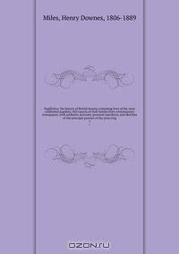 Pugilistica: the history of British boxing containing lives of the most celebrated pugilists; full reports of their battles from contemporary newspapers, with authentic portraits, personal anecdotes, and sketches of the principal patrons of the prize ring