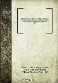 Register of debates in Congress, comprising the leading debates and incidents of the second session of the Eighteenth Congress: Dec. 6, 1824, to the first session of the Twenty-fifth Congress, Oct. 16, 1837 together with an appendix, containing the most