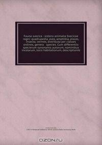Fauna svecica : sistens animalia Svecicae regni: qvadrupedia, aves, amphibia, pisces, insecta, vermes, distributa per classes & ordines, genera & species. Cum differentiis specierum synonymis autorum, nominibus incolarum, locis habitationum, descriptionib